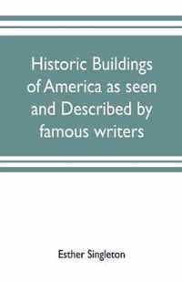 Historic buildings of America as seen and described by famous writers