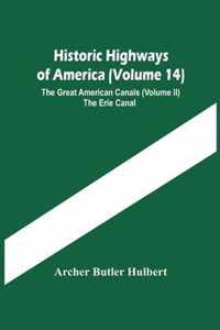 Historic Highways Of America (Volume 14); The Great American Canals (Volume Ii) The Erie Canal