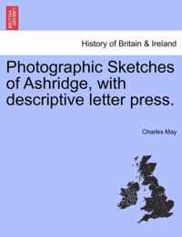 Photographic Sketches of Ashridge, with Descriptive Letter Press.