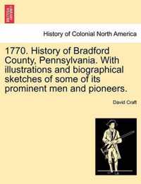 1770. History of Bradford County, Pennsylvania. With illustrations and biographical sketches of some of its prominent men and pioneers.