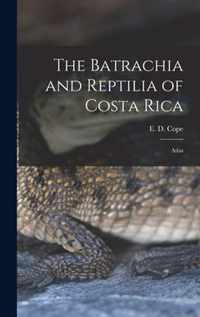 The Batrachia and Reptilia of Costa Rica