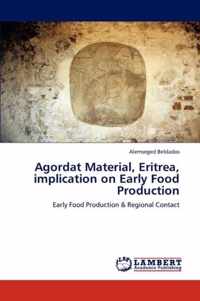 Agordat Material, Eritrea, implication on Early Food Production