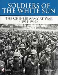 Soldiers of the White Sun the Chinese Army at War 1931-1949