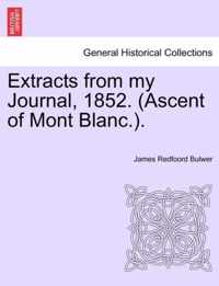 Extracts from My Journal, 1852. (Ascent of Mont Blanc.).