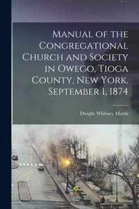 Manual of the Congregational Church and Society in Owego, Tioga County, New York. September 1, 1874