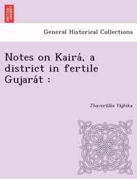 Notes on Kaira, a District in Fertile Gujara T