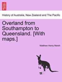 Overland from Southampton to Queensland. [With Maps.]