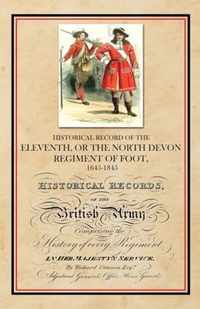 Historical Record of the Eleventh, or The North Devon Regiment of Foot, 1685-1845