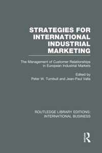 Strategies for International Industrial Marketing (Rle International Business): The Management of Customer Relationships in European Industrial Market