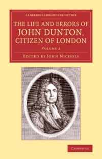 The The Life and Errors of John Dunton, Citizen of London 2 Volume Set The Life and Errors of John Dunton, Citizen of London
