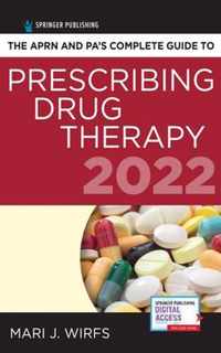 The APRN and PA's Complete Guide to Prescribing Drug Therapy 2022