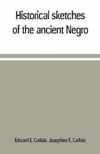 Historical sketches of the ancient Negro