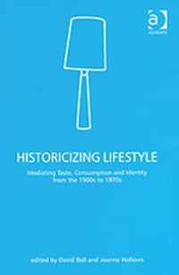 Historicizing Lifestyle: Mediating Taste, Consumption and Identity from the 1900s to 1970s