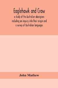 Eaglehawk and Crow; a study of the Australian aborigines including an inquiry into their origin and a survey of Australian languages