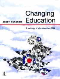 Changing Education: A Sociology of Education Since 1944