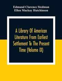 A Library Of American Literature From Earliest Settlement To The Present Time (Volume Ix)