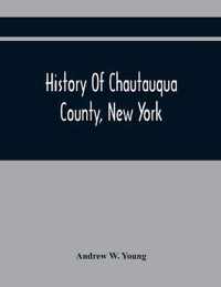 History Of Chautauqua County, New York: From Its First Settlement To The Present Time