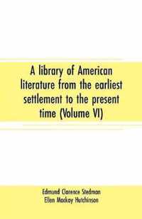 A library of American literature from the earliest settlement to the present time (Volume VI)