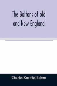 The Boltons of old and New England. With a genealogy of the descendants of William Bolton of Reading, Mass. 1720