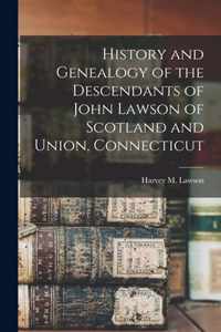 History and Genealogy of the Descendants of John Lawson of Scotland and Union, Connecticut