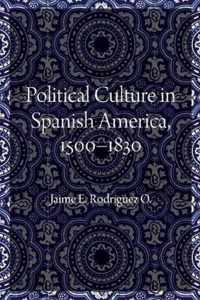 Political Culture in Spanish America, 1500-1830