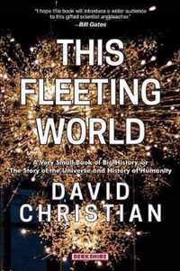 This Fleeting World: A Very Small Book of Big History