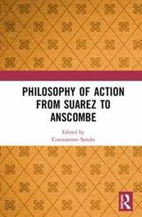 Philosophy of Action from Suarez to Anscombe