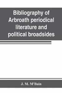 Bibliography of Arbroath periodical literature and political broadsides