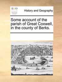 Some Account of the Parish of Great Coxwell, in the County of Berks.