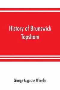 History of Brunswick, Topsham, and Harpswell, Maine, including the ancient territory known as Pejepscot