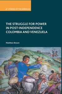 The Struggle for Power in Post-Independence Colombia and Venezuela