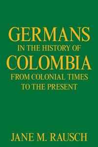 Germans in the History of Colombia from Colonial Times to the Present