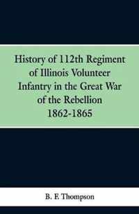 History of 112th Regiment of Illinois Volunteer Infentry in the Great War of the Rebellion 1862-1865