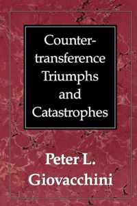 Countertransference Triumphs and Catastrophes