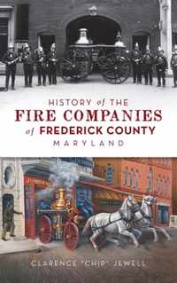 History of the Fire Companies of Frederick County, Maryland