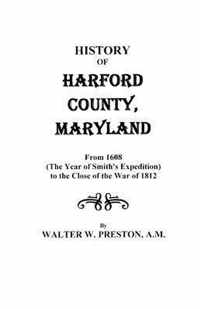 History of Harford County, Maryland, from 1608 (the Year of Smith's Expedition) to the Close of the War of 1812