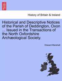 Historical and Descriptive Notices of the Parish of Deddington, Oxon ... Issued in the Transactions of the North Oxfordshire Archaeological Society.