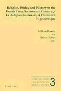 Religion, Ethics, and History in the French Long Seventeenth Century. La Religion, la morale, et l'histoire à l'âge classique