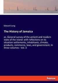 The History of Jamaica: or, General survey of the antient and modern state of the island