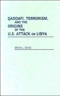 Qaddafi, Terrorism, and the Origins of the U.S. Attack on Libya