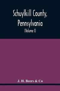 Schuylkill County, Pennsylvania; Genealogy--Family History--Biography; Containing Historical Sketches Of Old Families And Of Representative And Prominent Citizens, Past And Present (Volume I)