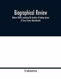 Biographical review, (Volume XXVIII) containing life sketches of leading citizens of Essex County, Massachusetts