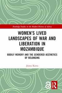 Women's Lived Landscapes of War and Liberation in Mozambique: Bodily Memory and the Gendered Aesthetics of Belonging