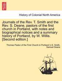 Journals of the REV. T. Smith and the REV. S. Deane, Pastors of the First Church in Portland, with Notes and Biographical Notices and a Summary Histor