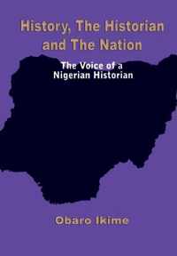 History, The Historian and The Nation. The Voice of a Nigerian Historian