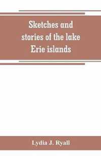 Sketches and stories of the lake Erie islands