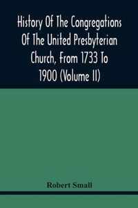 History Of The Congregations Of The United Presbyterian Church, From 1733 To 1900 (Volume Ii)