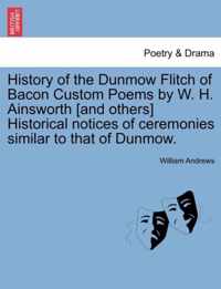 History of the Dunmow Flitch of Bacon Custom Poems by W