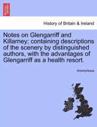 Notes on Glengarriff and Killarney; Containing Descriptions of the Scenery by Distinguished Authors, with the Advantages of Glengarriff as a Health Resort.