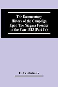 The Documentary History Of The Campaign Upon The Niagara Frontier In The Year 1813 (Part Iv)